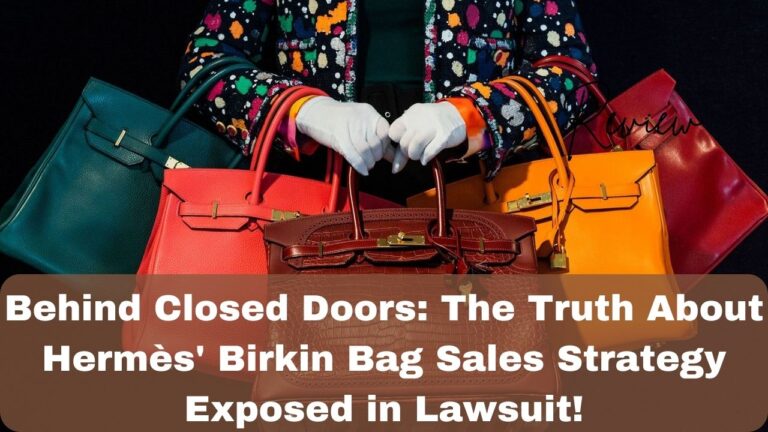 Behind Closed Doors: The Truth About Hermès’ Birkin Bag Sales Strategy Exposed in Lawsuit!