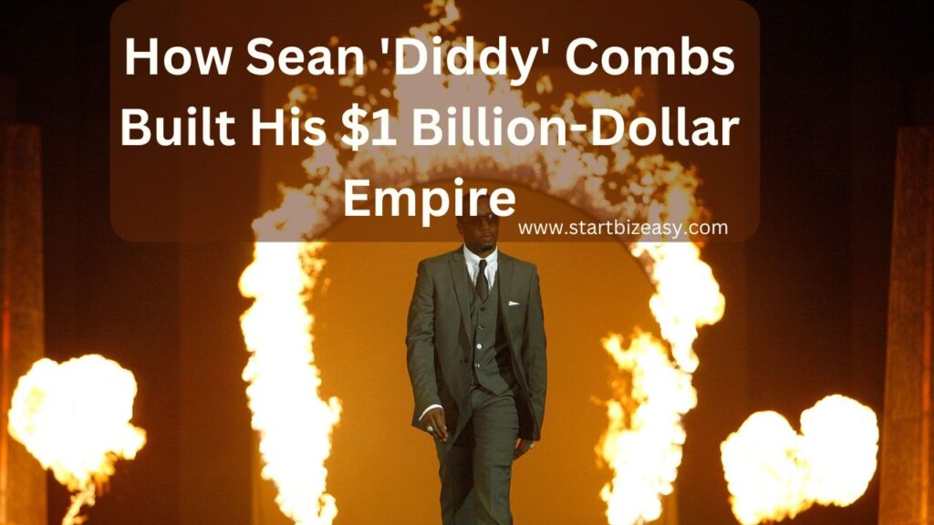 How Sean 'Diddy' Combs Built His $1 Billion-Dollar Empire