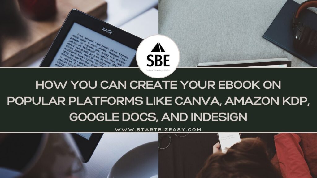 How you can Create Your eBook on Popular Platforms like Canva, Amazon KDP, Google Docs, and InDesign
