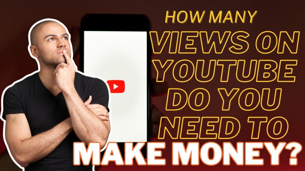How many views on YouTube do you need to make money?