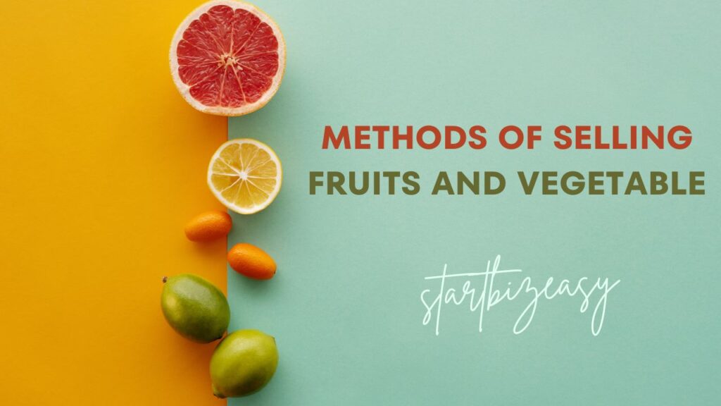 Methods of Selling Fruits and Vegetable