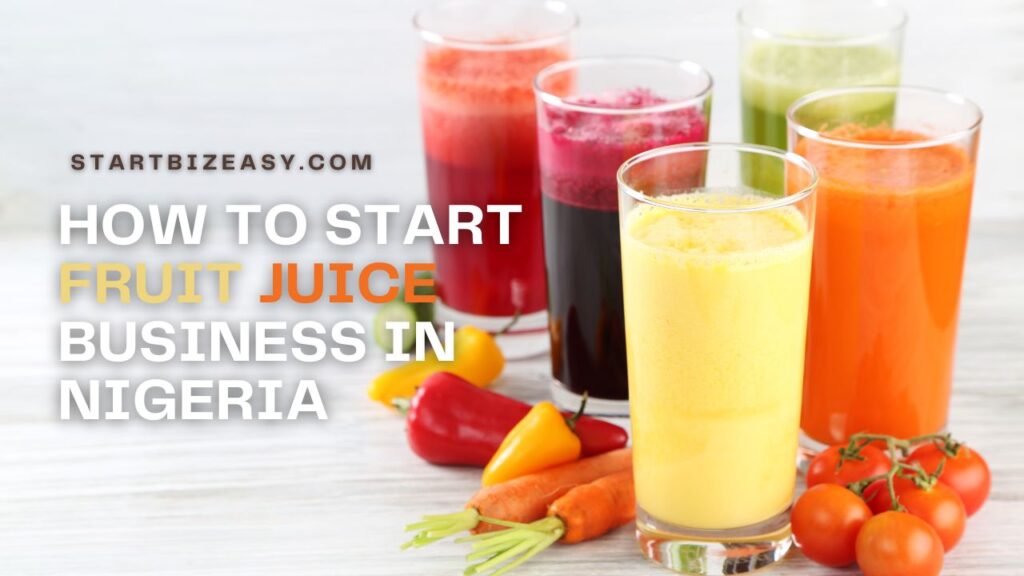 How to Start Fruit Juice Business in Nigeria: The Insider's Step-By-Step Guide