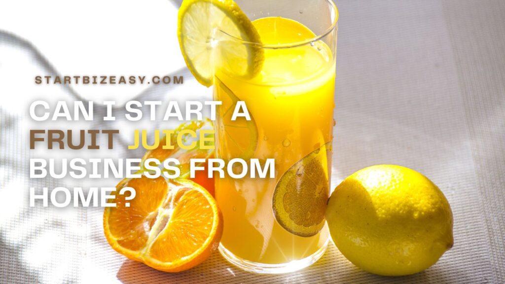 Can I start a Fruit Juice business from Home?